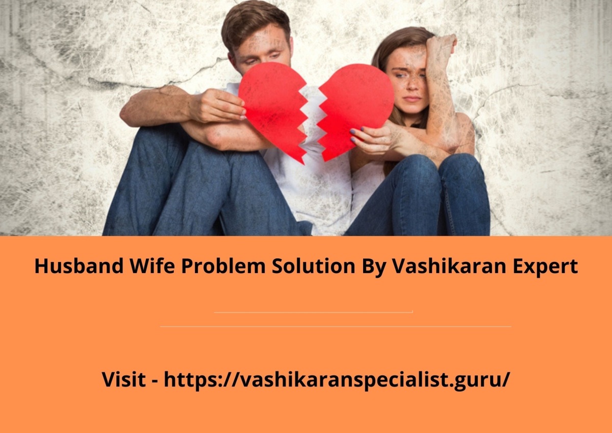 Husband Wife Problem Solution By Vashikaran Expert